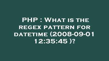 PHP : What is the regex pattern for datetime (2008-09-01 12:35:45 )?