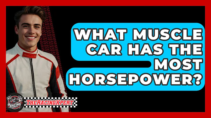 What Muscle Car Has The Most Horsepower? - The Racing Xpert