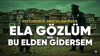 Ela Gözlüm Ben Bu Elden Gidersem - Psychedelic Anatolian Rock - Goril Polis Resimi