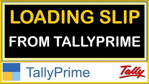 HOW PRINT LOADING SLIP FROM TALLY PRIME | TDL FOR TALLY ERP & TALLY PRIME