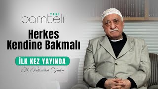 Herkes Kendine Bakmalı Bamteli Yeni M. Fethullah Gülen Hocaefendi