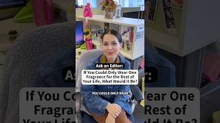 Ask An Editor If You Could Only Wear One Fragrance For The Rest Of Your Life, What Would It Be?