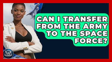 Can I Transfer From the Army to the Space Force? | Sky Command Brotherhood