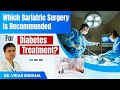 Which Bariatric Surgery is Recommended for Diabetes Treatment | Bariatric Surgery and Diabetes