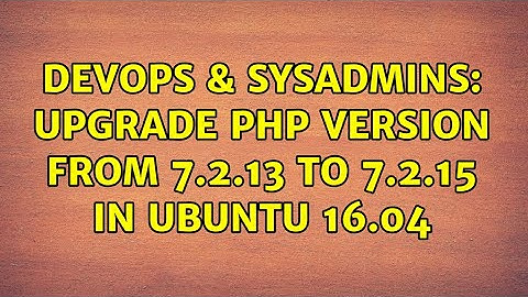 DevOps & SysAdmins: Upgrade PHP version from 7.2.13 to 7.2.15 in Ubuntu 16.04