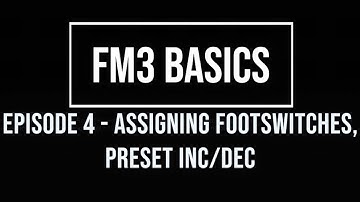 FM3 Basics Episode 4: Assigning Footswitches - Preset Increment/Decrement