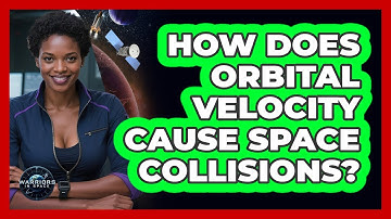 How Does Orbital Velocity Cause Space Collisions? - Warriors In Space