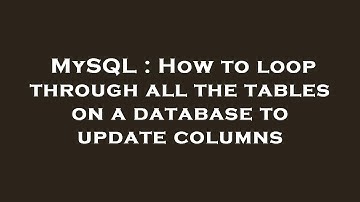 MySQL : How to loop through all the tables on a database to update columns