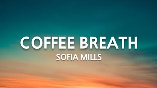 Sofia Mills - Coffee breath (lyrics)