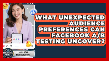 What Unexpected Audience Preferences Can Facebook A/B Testing Uncover?
