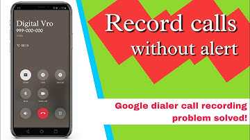 How to Record phone calls without any announcement - Google dialer call recording problem solved!