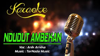 Karaoke NDUDUT AMBEKAN - Anik Arnika