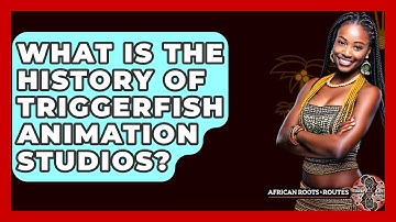 What Is The History Of Triggerfish Animation Studios? - African Roots And Routes