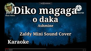 Diko magaga o daka - Ashmine || Karaoke Zaldy Mini Sound cover