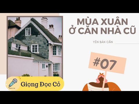 Video [Giọng Đọc Cỏ] Mùa Xuân Ở Căn Nhà Cũ - Yên Bán Căn - Phần 7 |Truyện Điền Văn Hay - youtube
