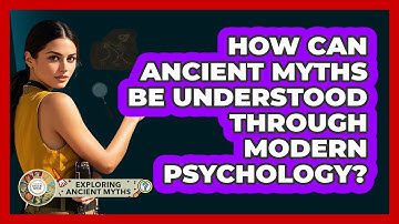 How Can Ancient Myths Be Understood Through Modern Psychology? - Exploring Ancient Myths
