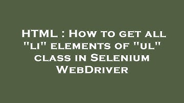 HTML : How to get all "li" elements of "ul" class in Selenium WebDriver