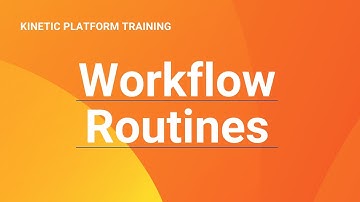 Workflow Routines: Kinetic Data Platform Training