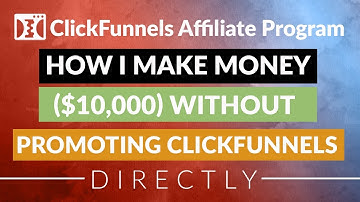 ClickFunnels Affiliate Program - How I Make Money ($10,000) Without Promoting Clickfunnels Directly