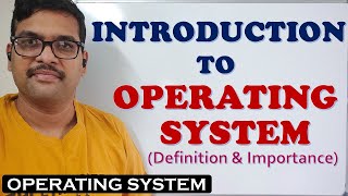 INTRODUCTION TO OPERATING SYSTEM (DEFINITION & IMPORTANCE)