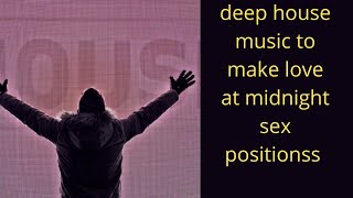 deep house music to make love at midnight sex positions