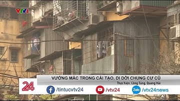 Cải tạo và di dời chung cư cũ khó vì sao? - Tin Tức VTV24