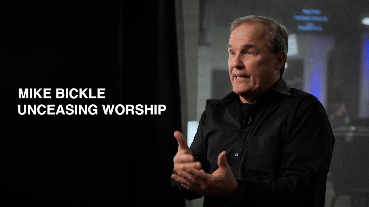 UNCEASING WORSHIP MIKE BICKLE YouTube