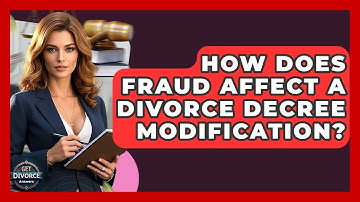 How Does Fraud Affect A Divorce Decree Modification? - Get Divorce Answers
