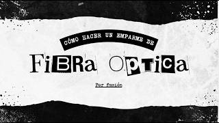 Tutorial de como hacer un empalme de Fibra Optica