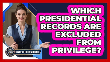 Which Presidential Records Are Excluded From Privilege?