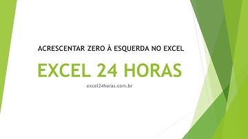 DICA 01 -   ACRESCENTAR ZERO À ESQUERDA NO EXCEL