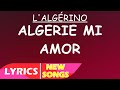 L'Algérino -  ALGERIE mi amor ( Lettre d'amour à mon pays ) (Lyrics)