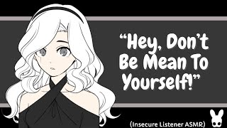 Hey, Don't Be Mean To Yourself! (Insecure Listener ASMR)