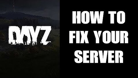 How To Fix Your Local DayZ Community Server When Things Don’t Work Or Spawn Correctly - PC & Console