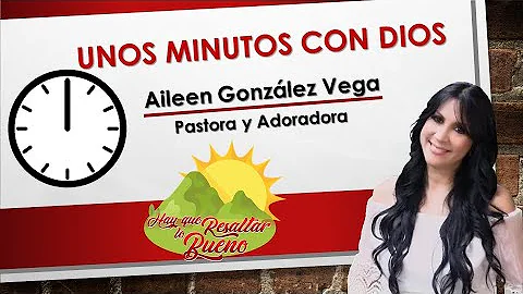 Aileen Gonzlez Vega | Unos Minutos Con Dios