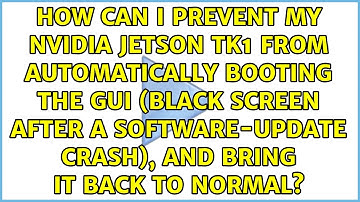 How can I prevent my NVidia Jetson TK1 from automatically booting the GUI (black screen after a...