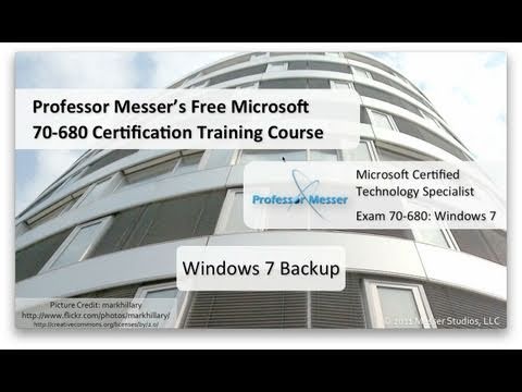 Using Windows 7 Backup - Microsoft 70-680: 8.1