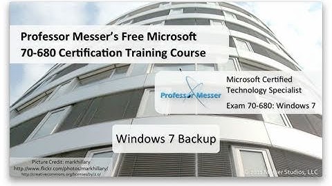 Using Windows 7 Backup - Microsoft 70-680: 8.1