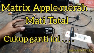 lagi-lagi matrix ! perbaiki set top box stb matrix apple merah mati total