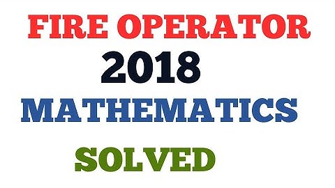 470. WB PSC FIRE OPERATOR 2018 MATHEMATICS SOLVE FULLY WITH  RIGHT ANSWER KEY