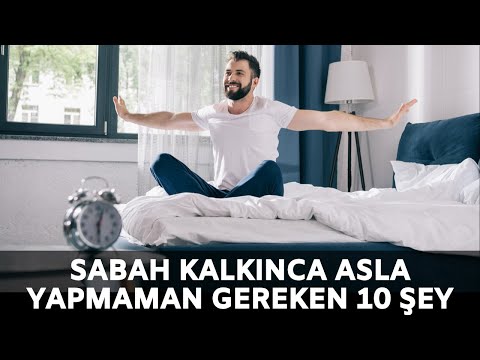 SABAH KALKINCA ASLA YAPMAMAN GEREKEN 10 ŞEY