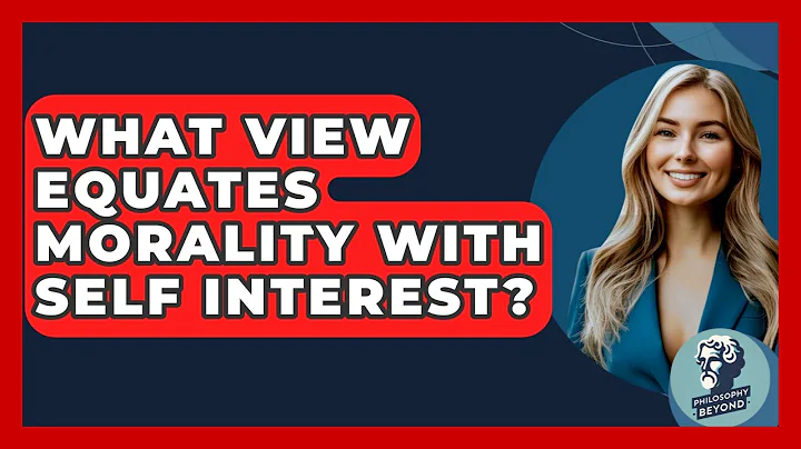 What View Equates Morality With Self Interest? - Philosophy Beyond