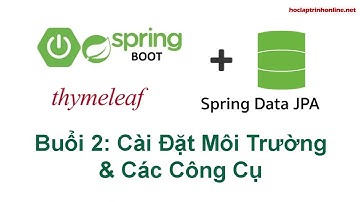 Lập trình Java Spring Boot Spring Data JPA và Thymeleaf cơ bản - Buổi 2 Cài đặt môi trường
