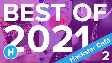 Best of 2021 – Pt. 2 // Hackster Café