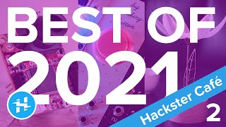 Detailed Best of 2021 – Pt. 2 // Hackster Café Information