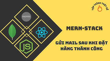 MERN STACK - #63 Tích hơp nodemailer để gửi mail sau khi đặt hàng - Lập trình thật dễ