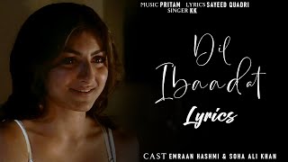 Video thumbnail of "Dil Ibaadat Lyrics | Tum Mile | Emraan Hashmi, Soha Ali K| Pritam, KK | Sayeed Quadri | Lyrics Jain"