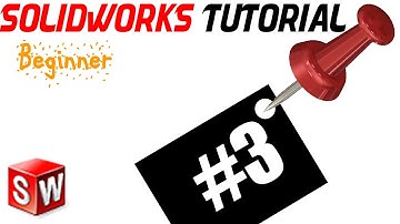 3- SolidWorks Beginner TUTORIAL: CREATING YOUR FIRST 3D MODEL /EXTRUDE