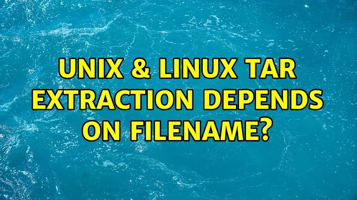 Unix & Linux: tar extraction depends on filename? (5 Solutions!!)