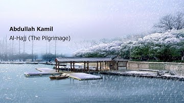 Abdullah Kamil   Surah Al Hajj The Pilgrimageعبدالله كامل   سورة  الحج